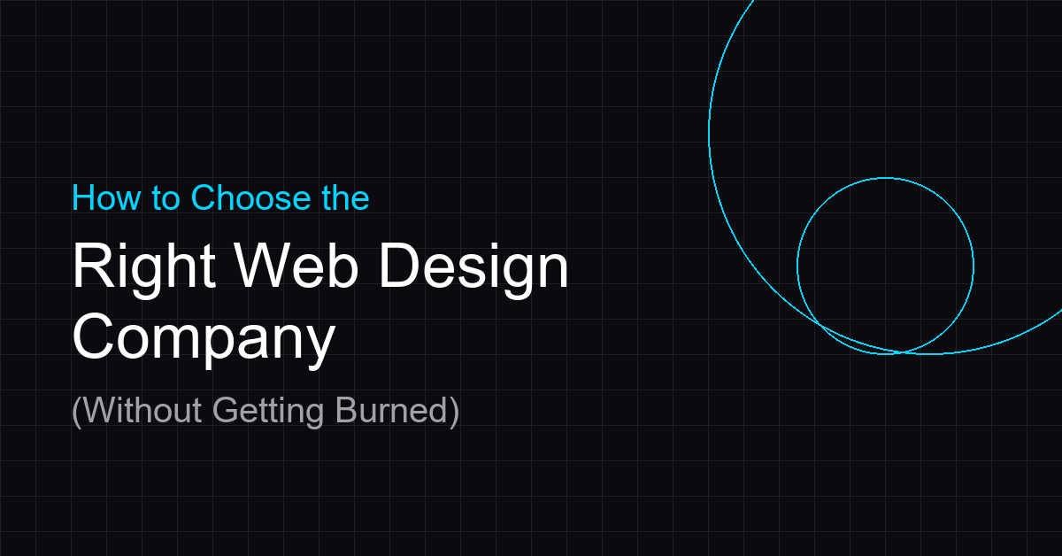 How to Choose the Right Web Design Company (Without Getting Burned)